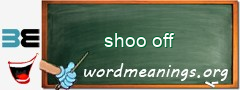 WordMeaning blackboard for shoo off